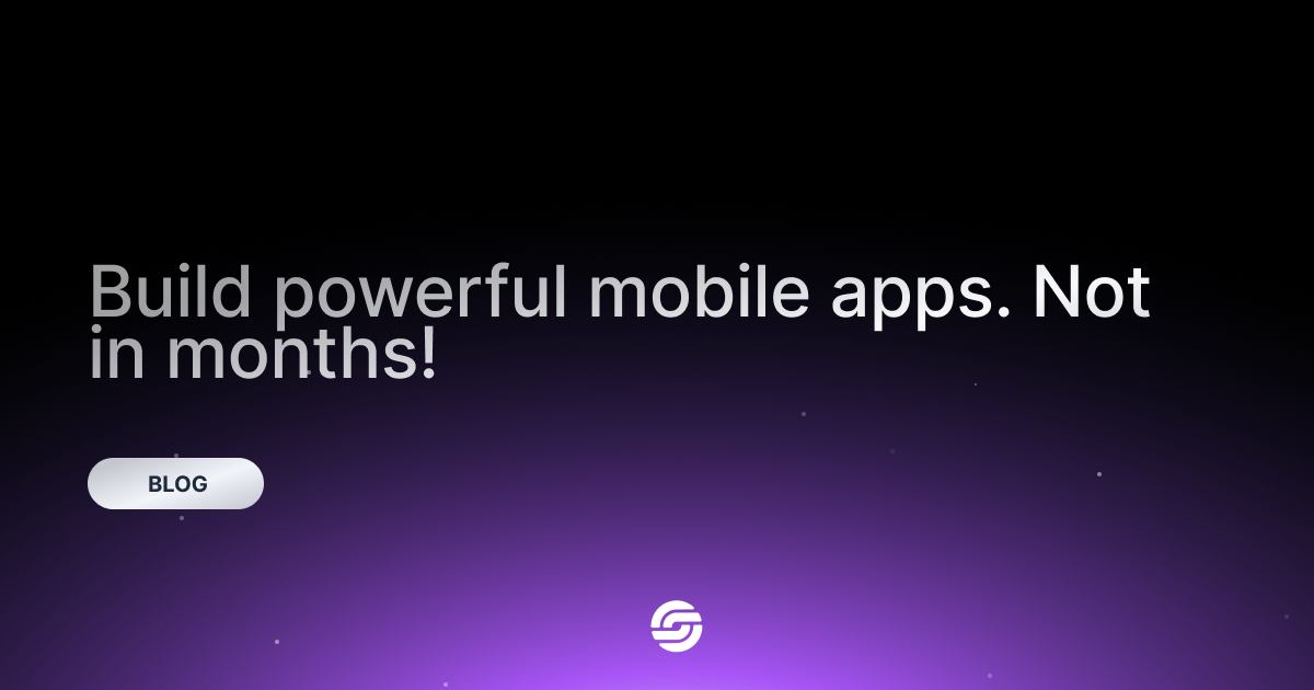 Build powerful mobile apps. Not in months